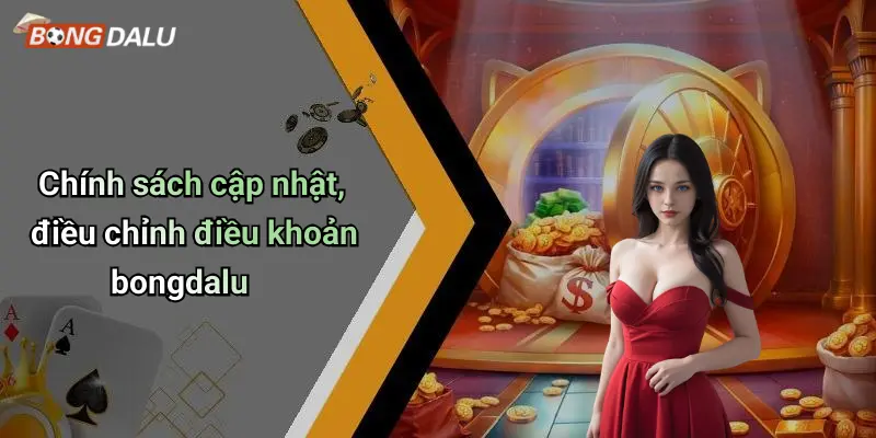 Chính sách cập nhật, điều chỉnh điều khoản bongdalu