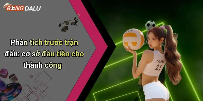 Phân tích trước trận đấu: cơ sở đầu tiên cho thành công