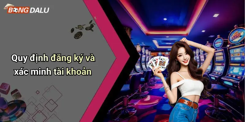 Quy định đăng ký và xác minh tài khoản