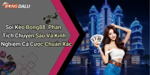 Soi Kèo Bong88: Phân Tích Chuyên Sâu Và Kinh Nghiệm Cá Cược Chuẩn Xác