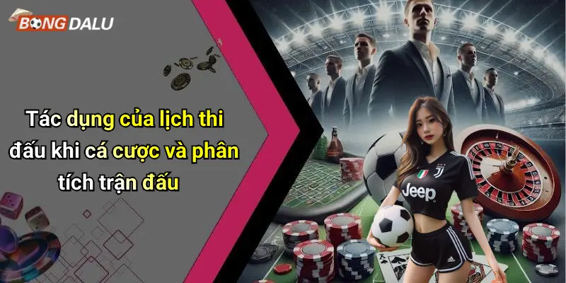 Tác dụng của lịch thi đấu khi cá cược và phân tích trận đấu