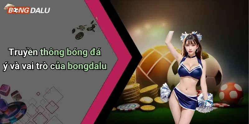 Truyền thông bóng đá ý và vai trò của bongdalu