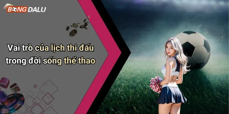 Vai trò của lịch thi đấu trong đời sống thể thao