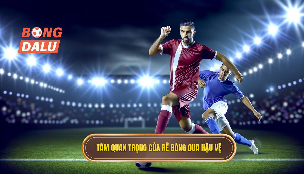 Tại sao kỹ thuật rê bóng qua hậu vệ lại quan trọng_
