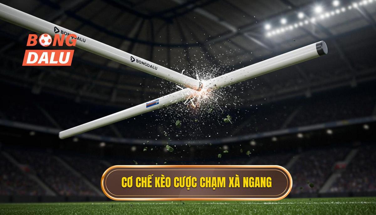 1. Định nghĩa và Cơ chế hoạt động của Kèo cược chạm xà ngang