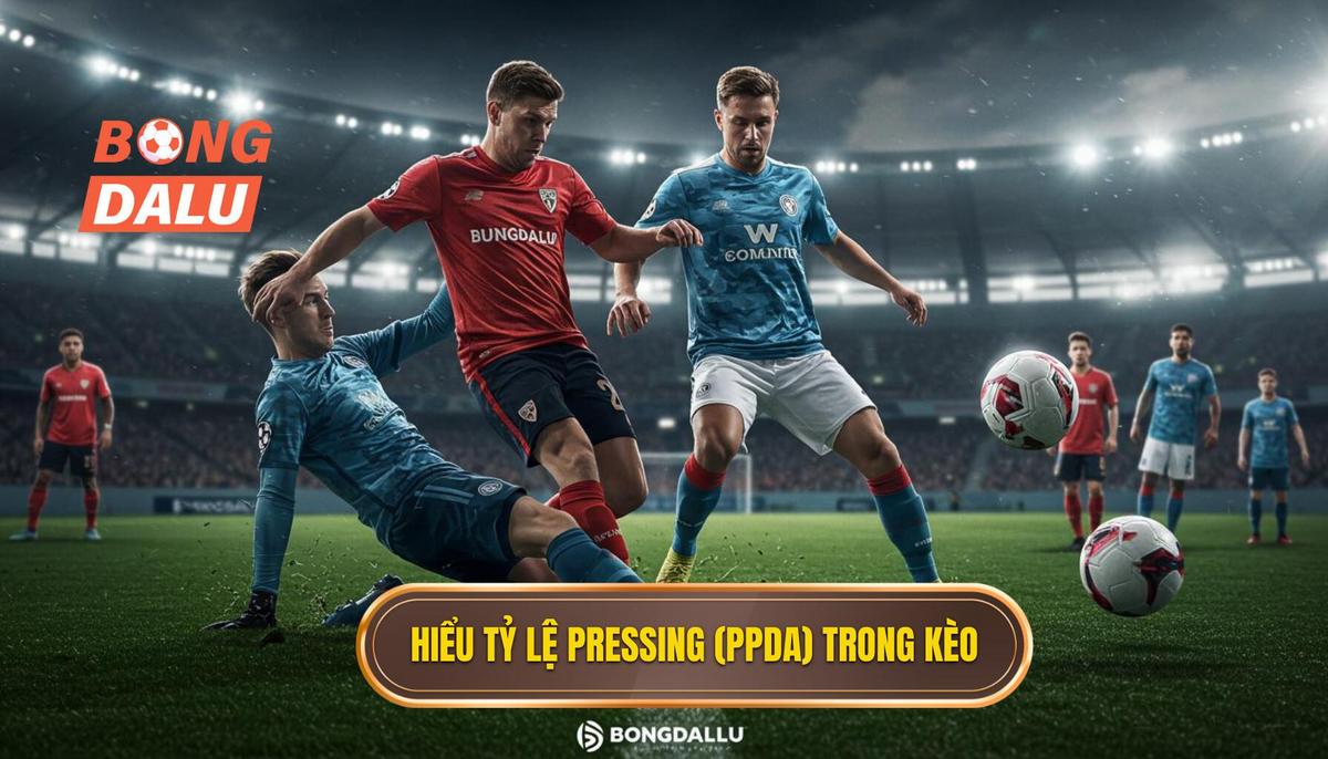 Phần 1_ Hiểu Rõ Về Tỷ Lệ Pressing (PPDA) – Nền Tảng Của Phân Tích Kèo