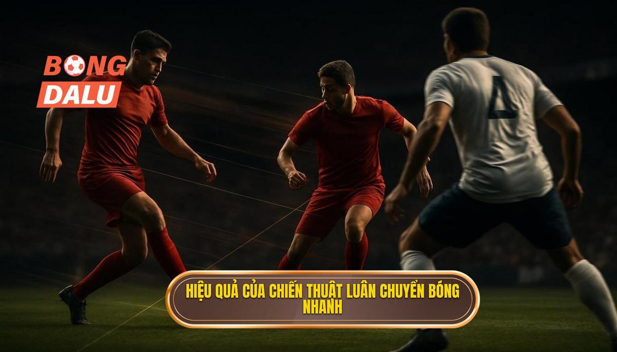 2. Phân tích Chiều sâu_ Tại sao Chiến thuật Luân chuyển Bóng Nhanh lại hiệu quả_