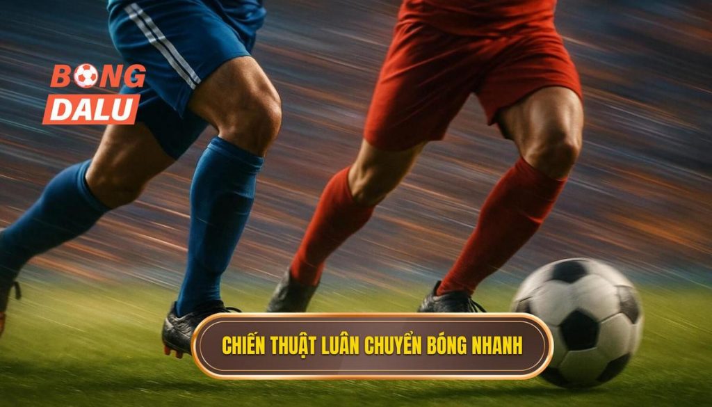 Chiến thuật luân chuyển bóng nhanh