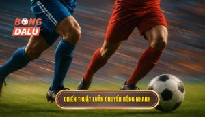 Chiến thuật luân chuyển bóng nhanh