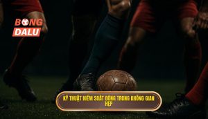 Kỹ thuật kiểm soát bóng trong không gian hẹp
