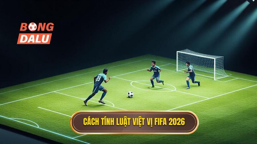 2. Cách tính luật việt vị FIFA 2026