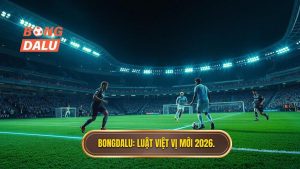 BONGDALU_ Luật việt vị mới 2026.