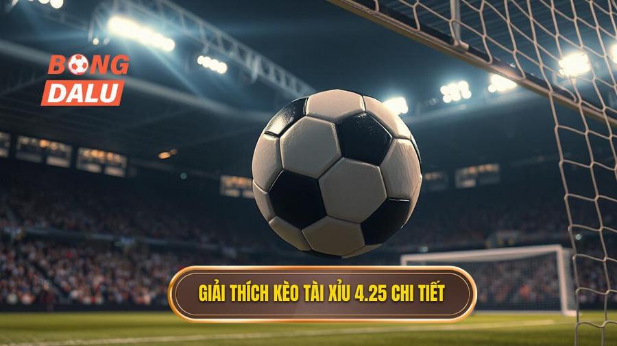 Giải thích kèo tài xỉu 4.25 chi tiết