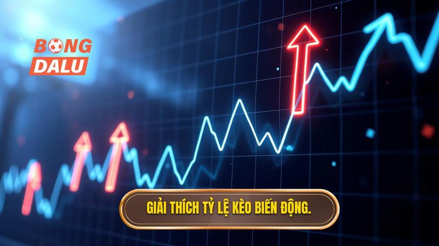 Tỷ lệ kèo biến động là gì?