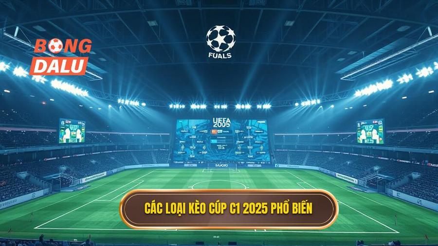Các loại kèo cúp C1 2025 phổ biến