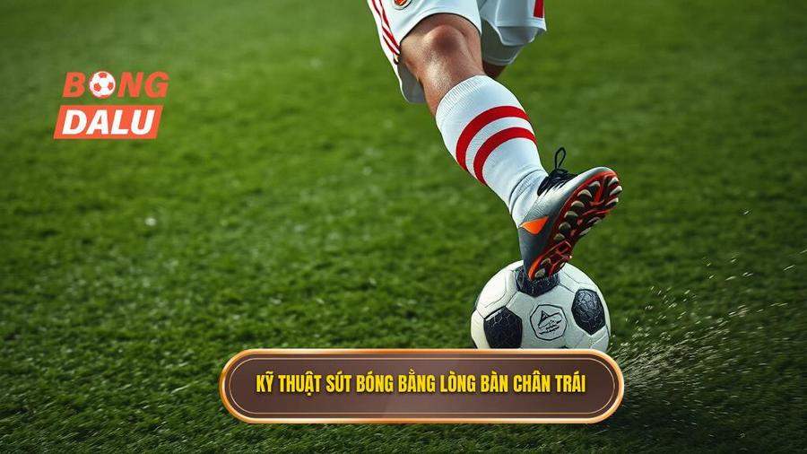 Kỹ thuật sút bóng bằng lòng bàn chân trái