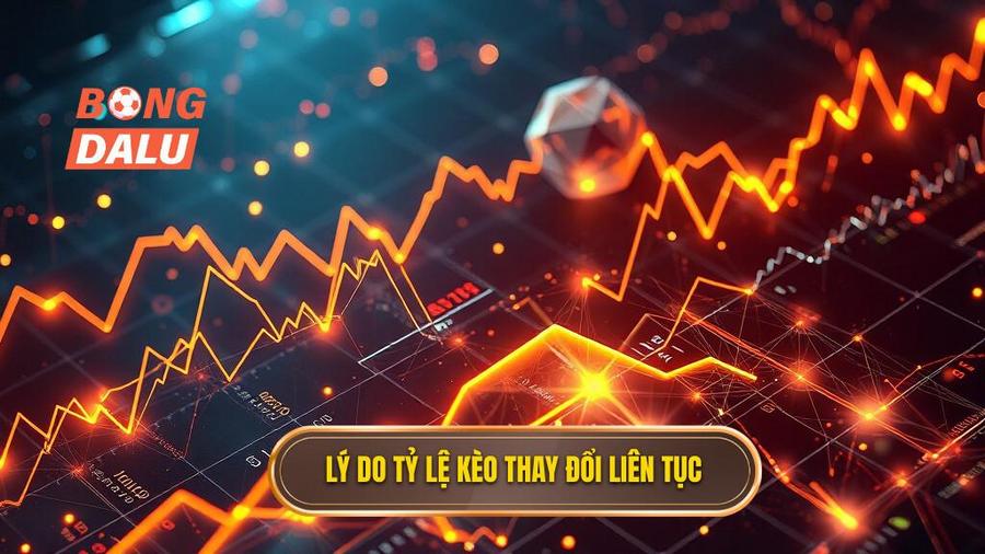 Lý do tỷ lệ kèo thay đổi liên tục