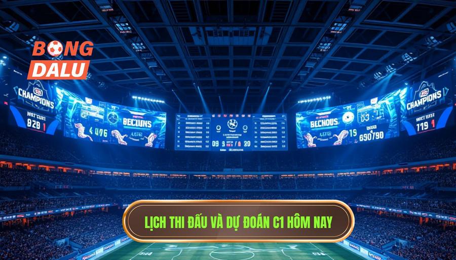 Bảng cập nhật lịch thi đấu và dự đoán Live match C1 hôm nay