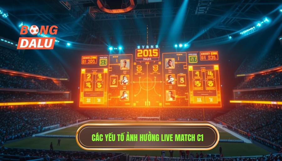 Những yếu tố ảnh hưởng trực tiếp đến kết quả live match C1