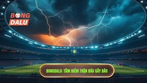 Trận Đấu Gây Bão Hôm Nay
